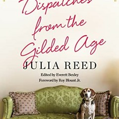 [VIEW] EBOOK EPUB KINDLE PDF Dispatches from the Gilded Age: A Few More Thoughts on Interesting Peop