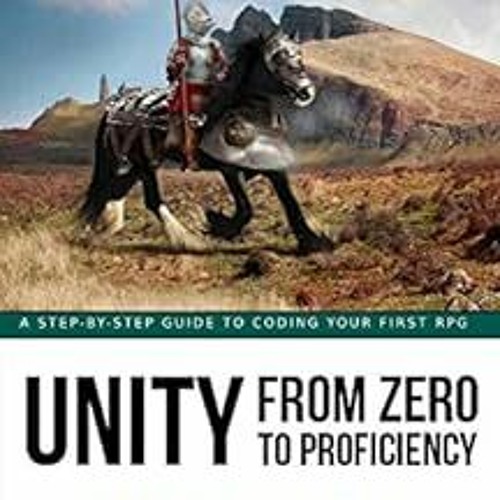 [READ] PDF 💞 Unity from Zero to Proficiency (Proficient): A step-by-step guide to cr