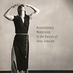 Download pdf Honest Bodies: Revolutionary Modernism in the Dances of Anna Sokolow by  Hannah Kosstri
