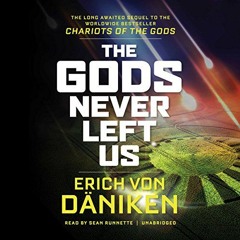 ACCESS PDF 🖊️ The Gods Never Left Us by  Sean Runnette,Erich von Däniken,Inc. Blacks