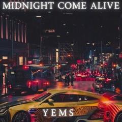 YEMS - Midnight Come Alive