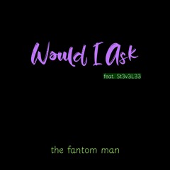 Would I Ask feat.St3v3L33