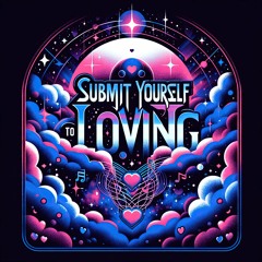Submit Yourself To Loving