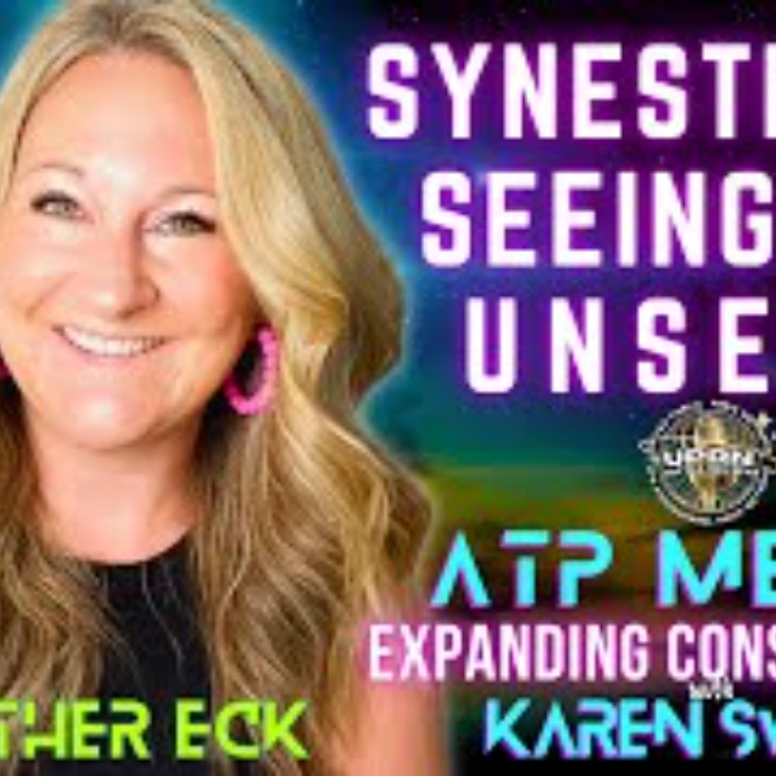 Seeing Unseen Worlds Synesthesia Heather Eck on ATP Media with KAren Swain Seeing Unseen Worlds Synesthesia Heather Eck on ATP Media with KAren Swain