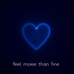 Feel More Than Fine (deepest edit)