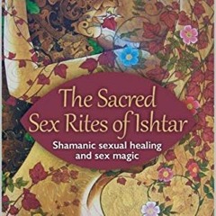[PDF] Read The Sacred Sex Rites of Ishtar: Shamanic sexual healing and sex magic by  Annie Dieu-Le-V