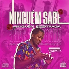 El Chapo - Ninguém Sabe Ninguém Estraga