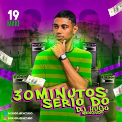 30 MINUTINHOS SÉRIO - DJ HUGO ABENÇOADO ((2K21))