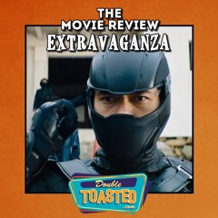 THE MOVIE REVIEW EXTRAVAGANZA - 07 - 21 - 2021