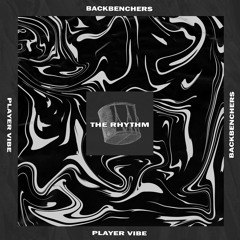 Backbenchers & Player Vibe - The Rhythm