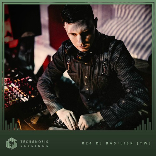 Techgnosis Sessions 024 - DJ Basilisk [TW]