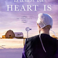 FREE KINDLE 💗 Home Is Where the Heart Is: The Dakota Series, Book 3 by  Linda Byler