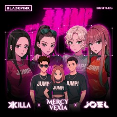 BLACKPINK - '뛰어 (JUMP) (KILLA X JOEL X MERCY VEXIA BOOTLEG)