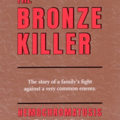 Read EBOOK 📝 The Bronze Killer - with extensive references. (Hemochromatosis) by  Ma