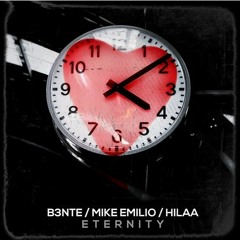 B3nte, Mike Emilio, Hilaa - Eternity (EXTENDED) FREE DOWNLOAD!