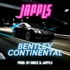 BENTLEY CONTINENTAL (PROD. BY ONICE & JAPPLS)