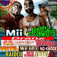 Me and Jimmy Buffett Drank Grapefruit Faygo Until We Got No-Knock Raided by the RIAA