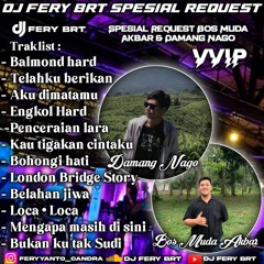 DJ FERY BRT DUGEM TELAHKU BERIKAN SPESIAL REQUEST BOS MUDA AKBAR & DAMANG NAGO ( VVIP ) 2023