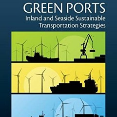 Read PDF 📗 Green Ports: Inland and Seaside Sustainable Transportation Strategies by