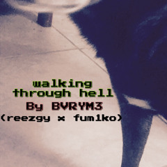 walking through hell (reezgy x fum1ko)