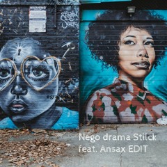 Nego Drama - Stilck Feat Ansax Edit