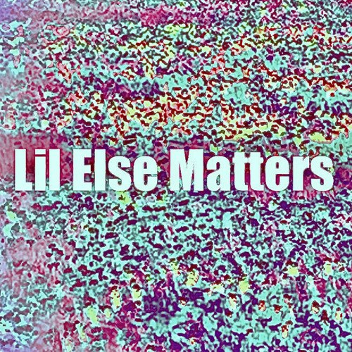 Lil else matters