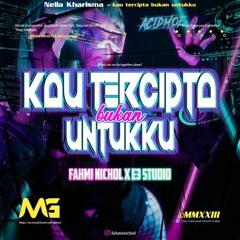 KAU TERCIPTA BUKAN UNTUKKU ( MG X FAHMINICHOL X E3STUDIO ) EXC