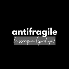 antifragile - le sserafim (sped_up)