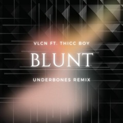 VLCN Ft. Thicc Boy - Blunt (Underbones Remix) [Free Download]