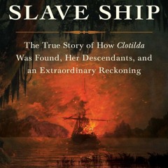 Your F.R.E.E Book The Last Slave Ship: The True Story of How Clotilda Was Found,  Her Descendants,