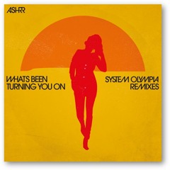 ASHRR:03 - What's Been Turning You On? (System Olympia Remixes)