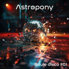 Astropony | Boule Disco #01 | (Nu) Disco