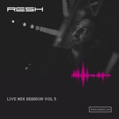 RESH Live Mix Session Vol 5