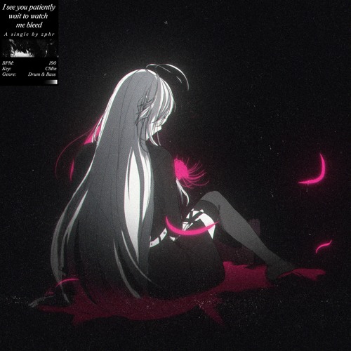 I see you patiently wait to watch me bleed