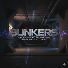 BUNKERS - UNDERGROUND TECH HOUSE INSTRUMENTAL DJ SET (12)