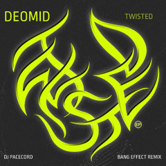 Deomid - Twisted (DJ Pacecord - Bang Effect Remix)