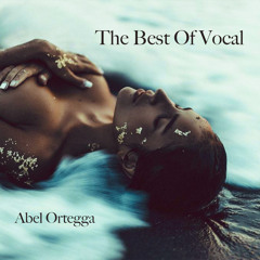 The Best Of Vocal Deep House By Abel Ortegga
