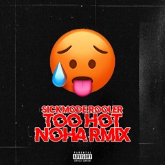 sickmode & rooler - Too Hot  (Noha rmix)