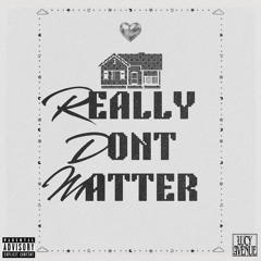 REALLY DON'T MATTER
