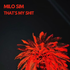 Milo Sim - Thats My Shit