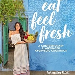 ❤️ Download Eat Feel Fresh: A Contemporary, Plant-Based Ayurvedic Cookbook by  Sahara Rose Ketab