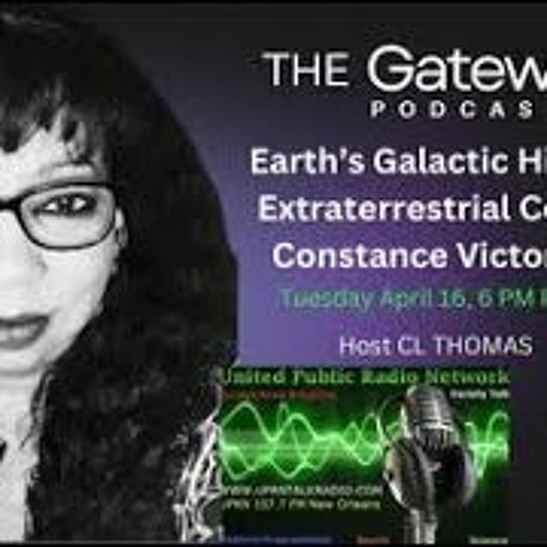 The Gateway Podcast -Constance Victoria Briggs- Galactic History And Its Extraterrestrial Connection