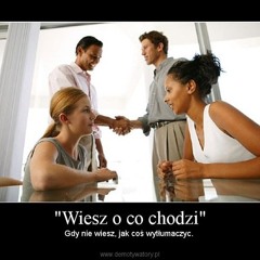 wiesz o co chodzi