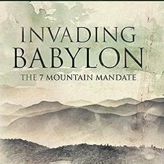 [Downl0ad-eBook] Invading Babylon: The 7 Mountain Mandate Written  Lance Wallnau (Author),  [*F