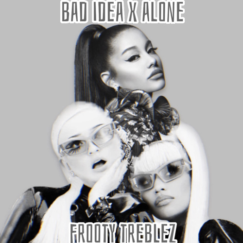 bad idea x alone