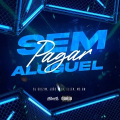 SEM PAGAR ALUGEL - ((DJ GUIZIM E JOAO BALA)) MC'S ((ELLEN E GW))