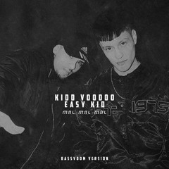 Kidd Voodoo, Easy Kid - Mal Mal Mal (Bassvoom Version)