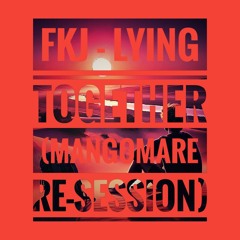 FKJ - Lying Together (Mangomare Re-session)