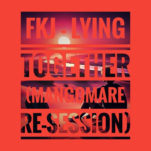 FKJ - Lying Together (Mangomare Re-session)