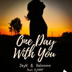 JeyK & Xeloooo - One Day With You (feat. Dj3NNY)